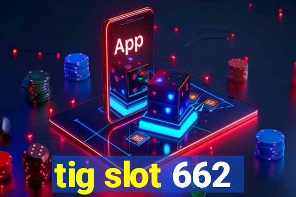 tig slot 662